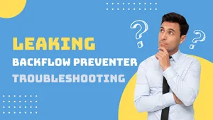 featured image for How to Fix a Leaking Backflow Preventer: Troubleshooting Tips